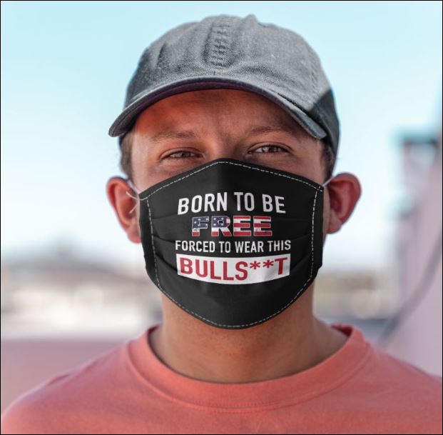 Born to be free forced to wear this bullshit face mask