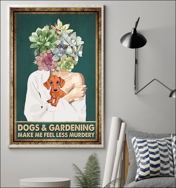 Dogs and Gardening make me feel less murdery poster 1