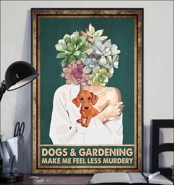 Dogs and Gardening make me feel less murdery poster 2