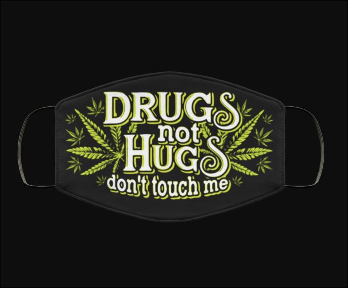 Drugs not hugs don't touch me face mask