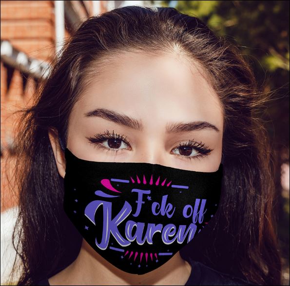 Fuck off Karen face mask