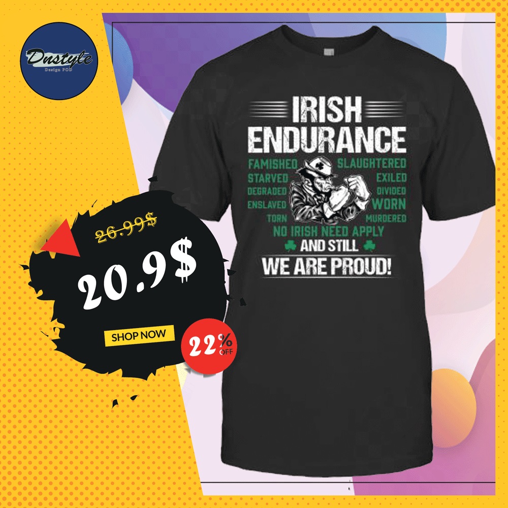 Irish endurance and still we are proud shirt
