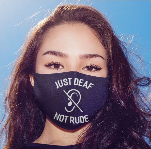 Just deaf not rude face mask