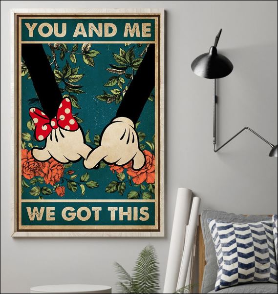 Mickey mouse and Minnie mouse you and me we got this poster 1