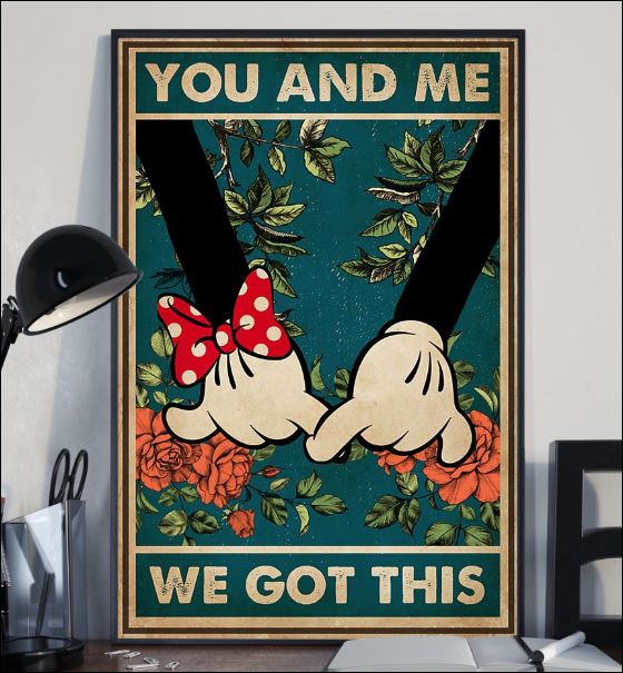 Mickey mouse and Minnie mouse you and me we got this poster 2