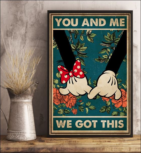 Mickey mouse and Minnie mouse you and me we got this poster 3