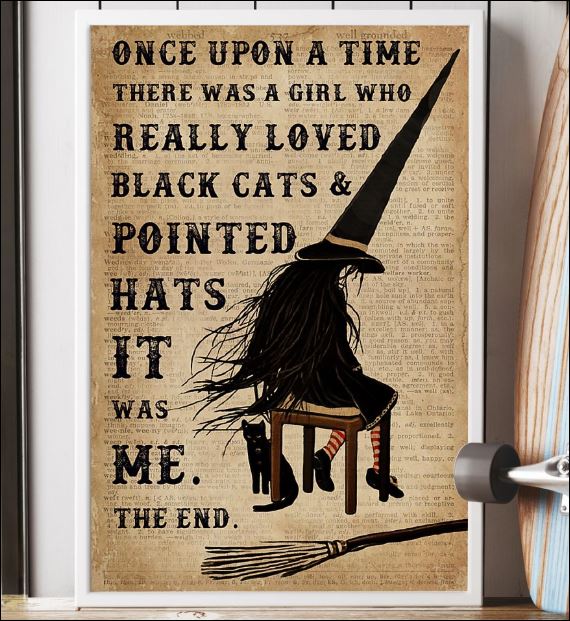 Once upon a time there was a girl who really loved black cats and pointed hats it was me poster 2