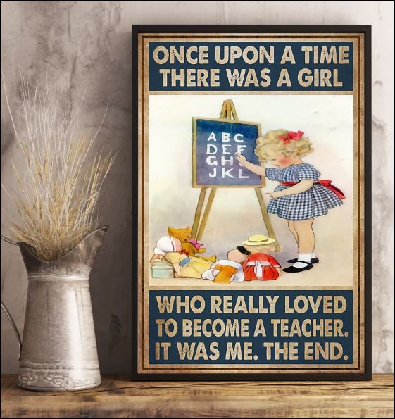 Once upon a time there was a girl who really loved to become a teacher it was me the end poster 3