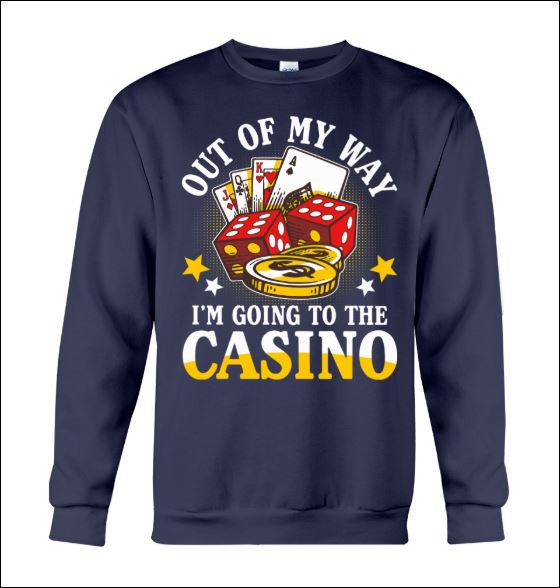 Out of my way i'm going to casino sweater