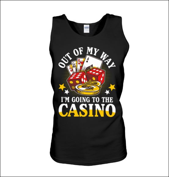 Out of my way i'm going to casino tank top