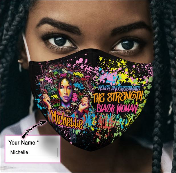 Personalized Black queen never underestimate the strength of a black woman face mask