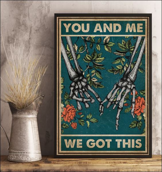 Skeleton hand you and me we got this poster 3