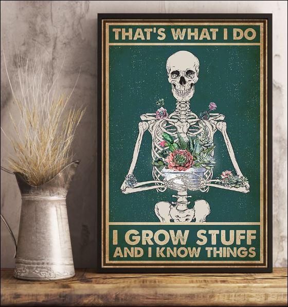 Skeleton that's what i do i grow stuff and i know things poster 3