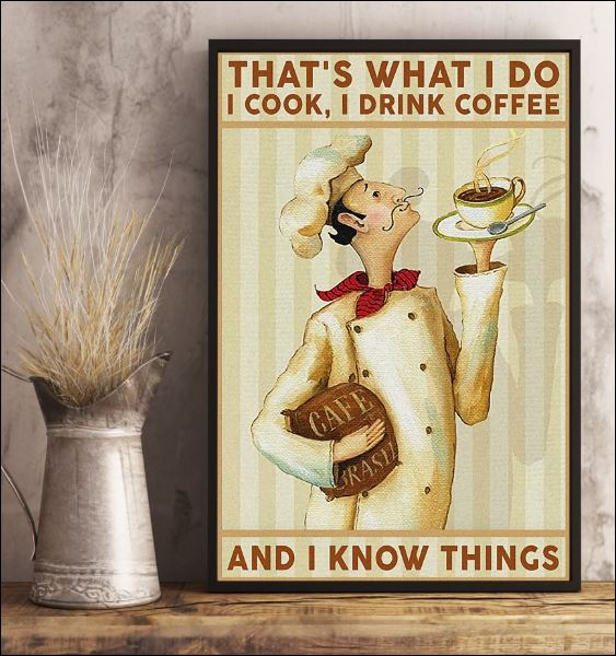 That's what i do i cook i drink coffee and i know things poster 3