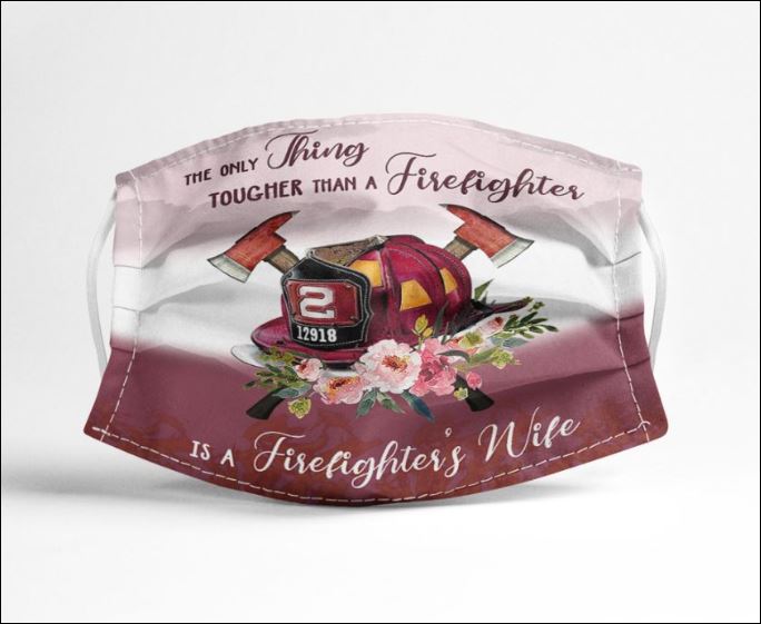 The only thing tougher than a firefighter is a firefighter's wife face mask
