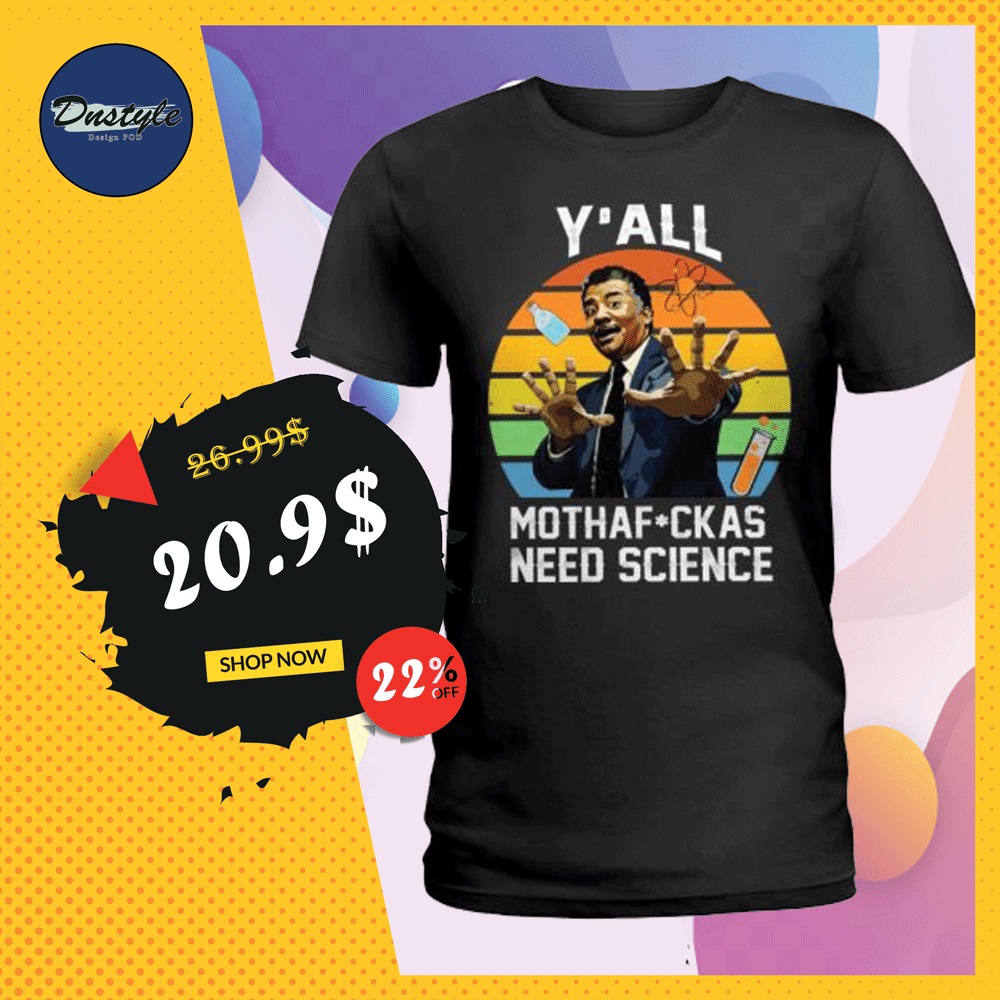 Y'all mothafuckas need science vintage shirt