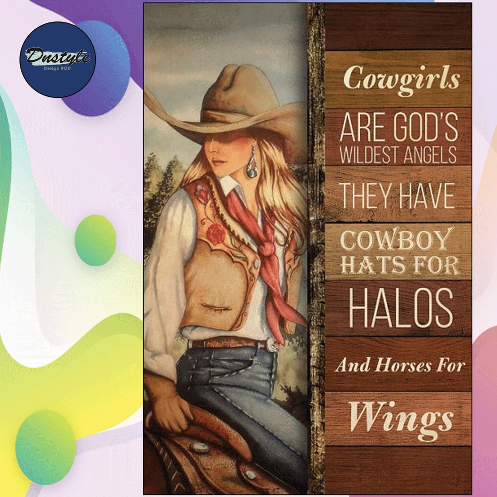 Cowgirls are God's wildest angels they have cowboy hats for halos and horses for wings poster