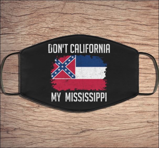 Don't California my Mississippi face mask