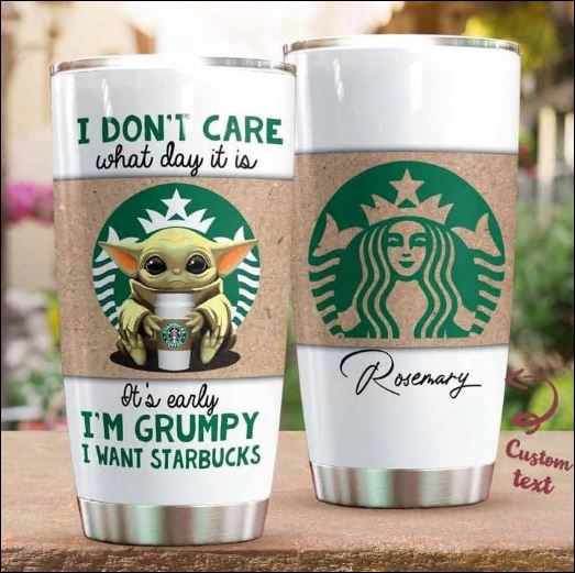 Personalized Baby Yoda i don't care what day it is it's early i'm grumpy i want Starbucks tumbler