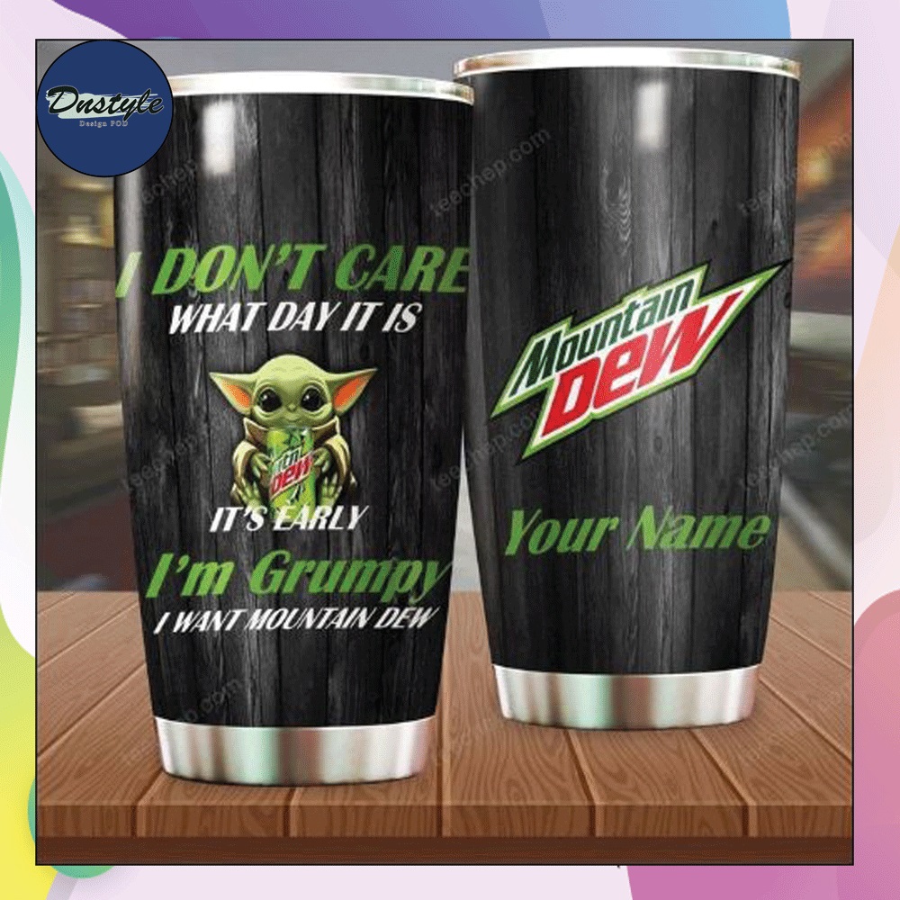 Personalized Baby Yoda i don't care what day it is it's early i'm grumpy i want mountain dew tumbler