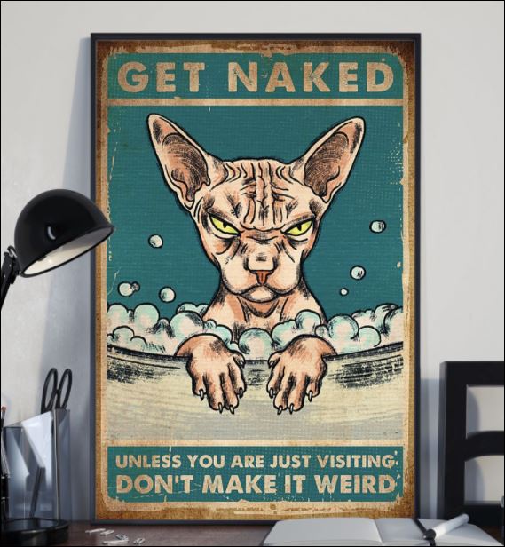 Sphynx get naked unless you are just visiting don't make it weird poster 2