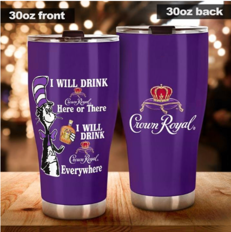 Dr Seuss i will drink Crown Royal here or there i wil drink Crown Royal everywhere tumbler