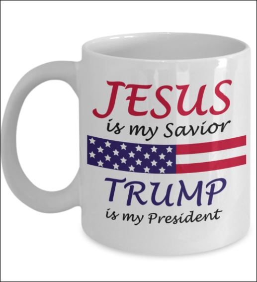 Jesus is my savior trump is my president mug