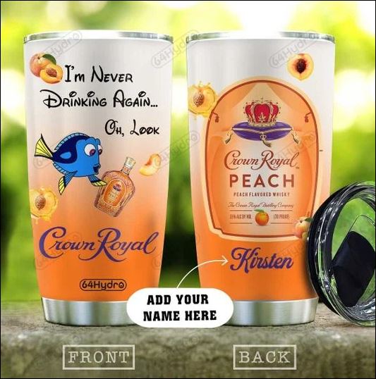 Personalized Crown Royal peach i’m never drinking again tumbler