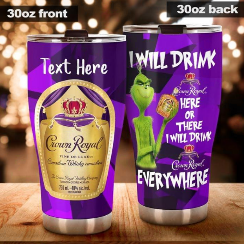 Personalized Grinch i will drink Crown Royal here or there i will drink Crown Royal everywhere tumbler
