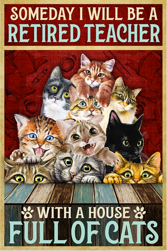 Someday i will be a retired teacher with a house full of cats poster