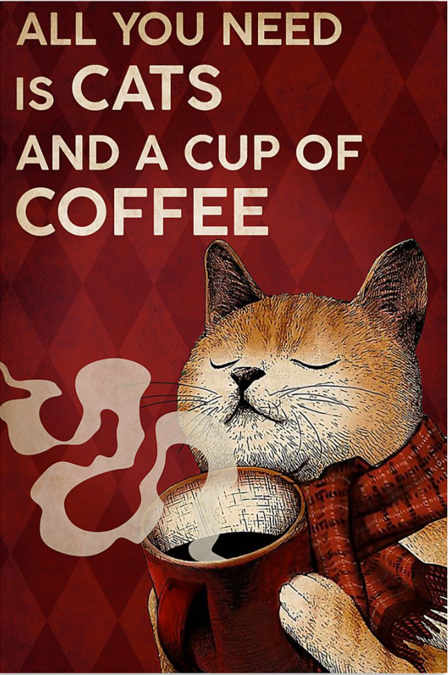 All you need is cats and a cup of coffee poster