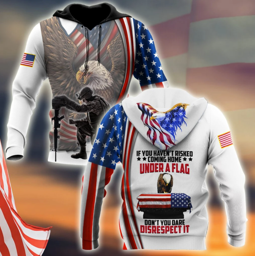 If you haven't risked coming home under a flag don't you dare disrespect it all over printed 3D hoodie