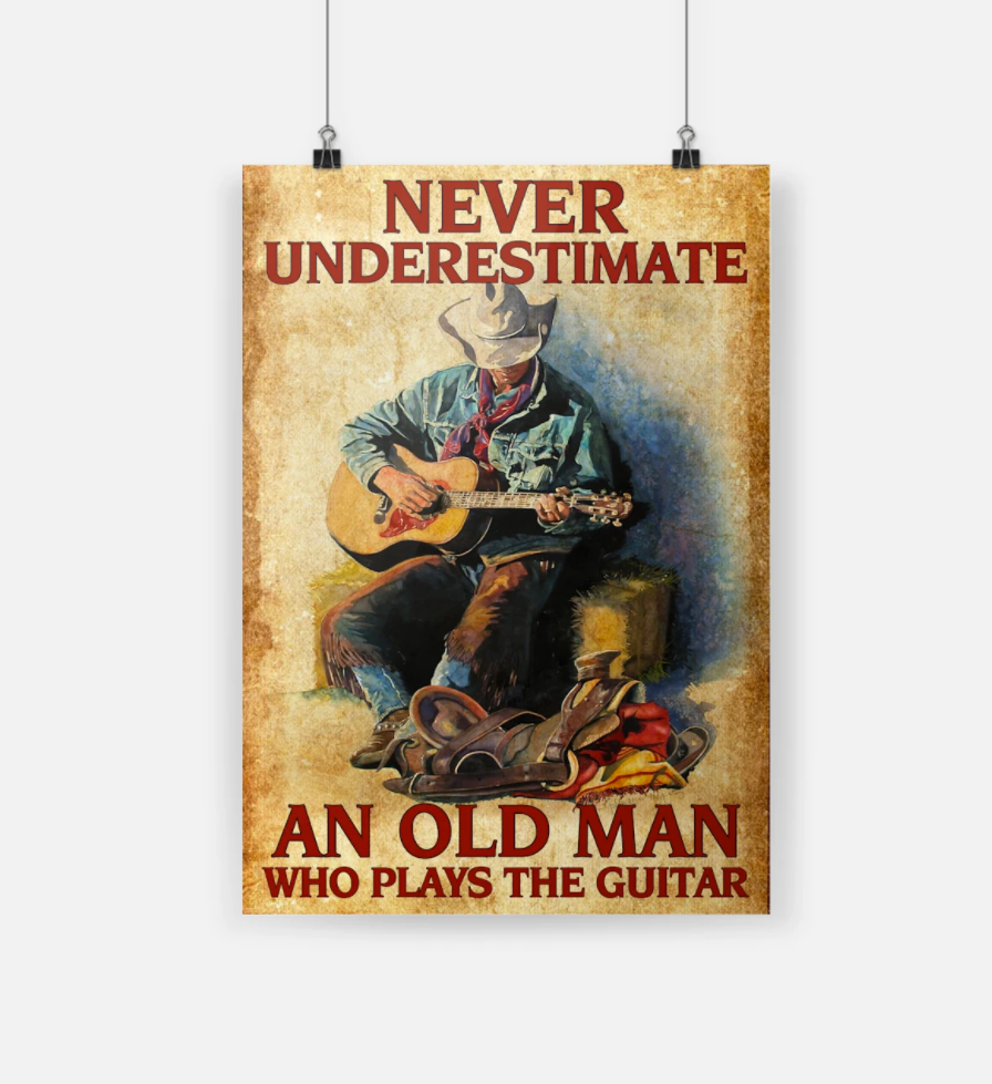 Never underestimate an old man who plays the guitar poster