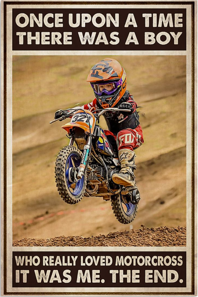 Once upon a tie there was a boy who really loved motocross it was me the end poster