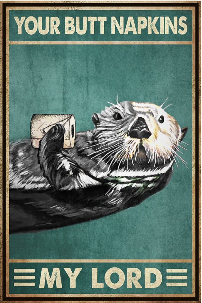 Otter your butt napkins my lord poster