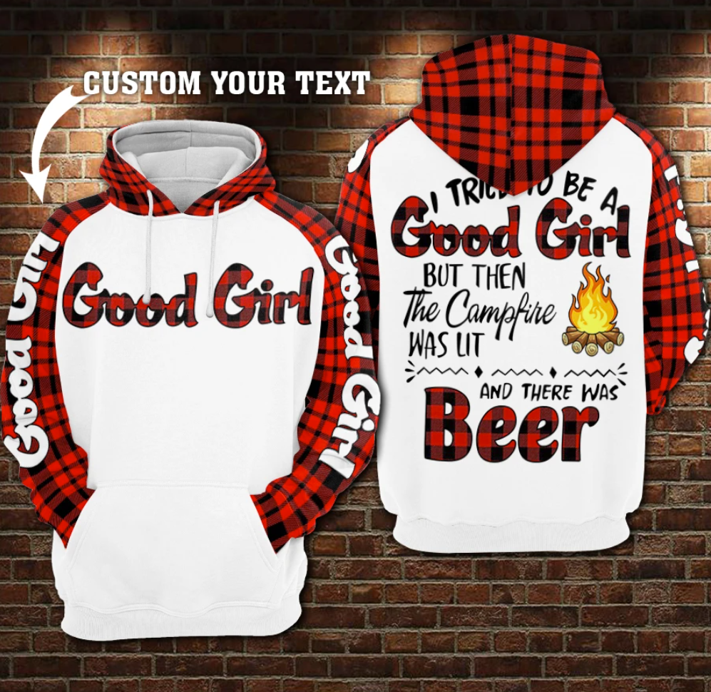 Personalized i tried to be a good girl but then the campfire was lit and there was beer all over printed 3D hoodie