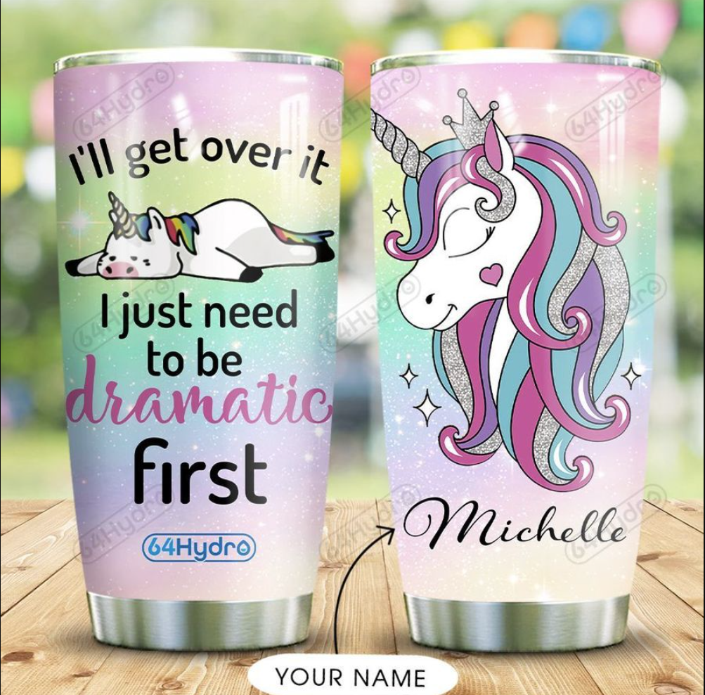 Personalized i'll get over it i just need to be dramatic first tumbler