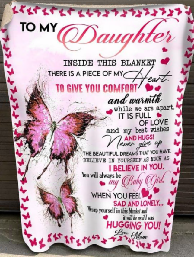 To my daughter inside this blanket there is a piece of y heart love mom fleece blanket