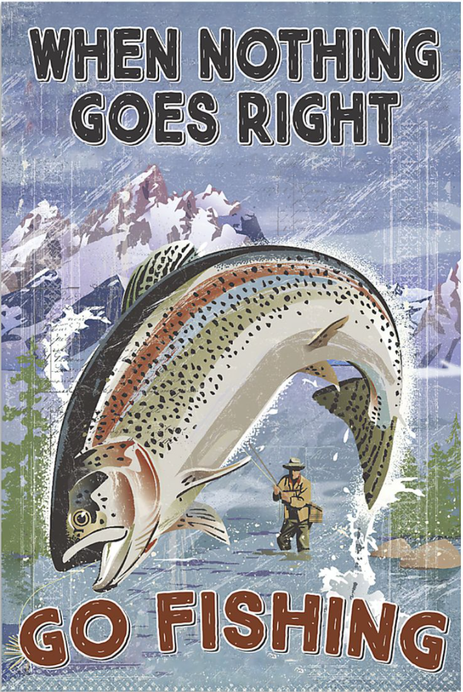 When nothing gose right go fishing poster