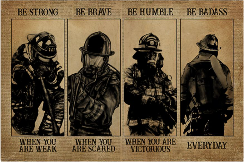 Firefighter be strong when you are weak be brave when you are scared poster
