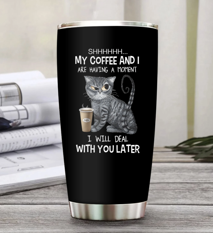 Grumpy cat shhh my coffee and i are having a moment i will deal with you later tumbler
