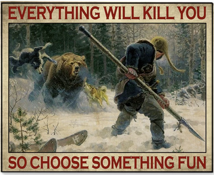 Hunting everything will kill you so choose something fun poster