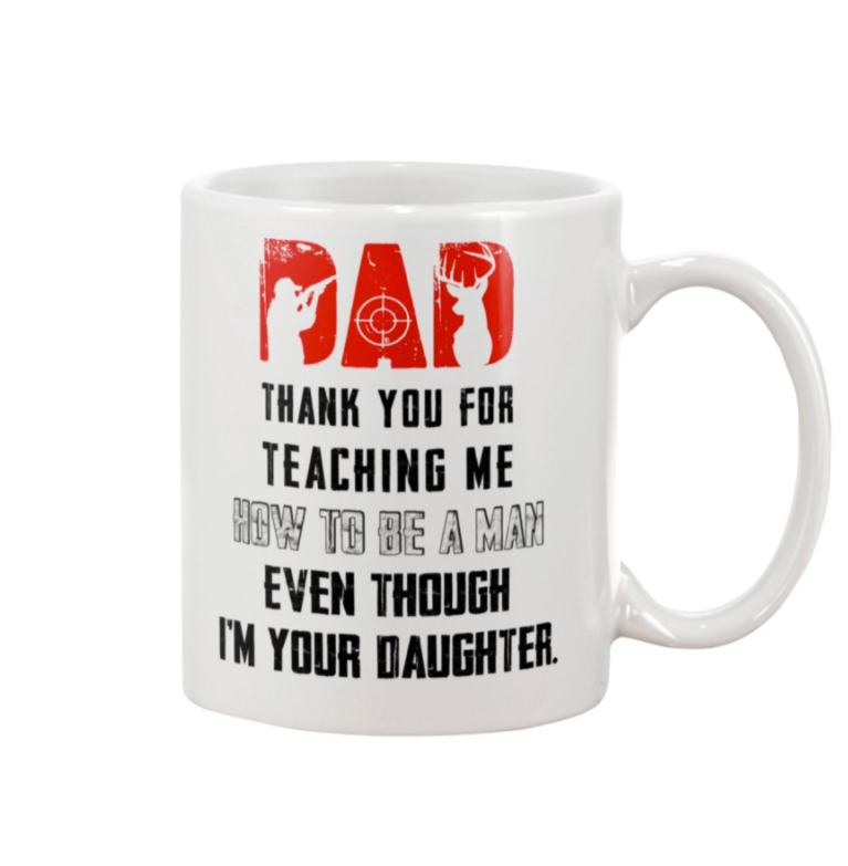 Hunting thank you for teaching me how to be a man even though i'm your daughter mug