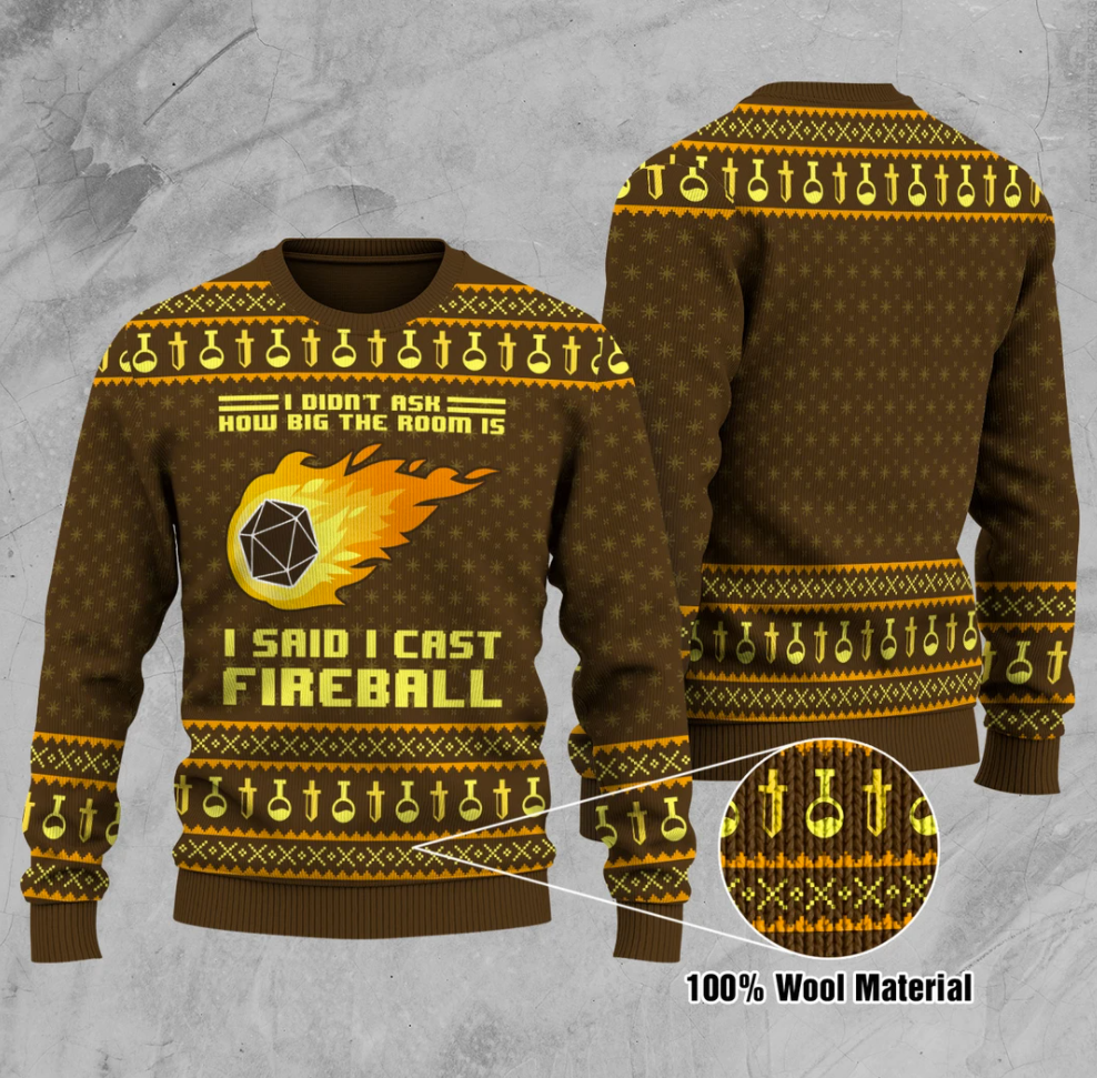 I didn't ask how big the room is i said i cast fireball ugly sweater