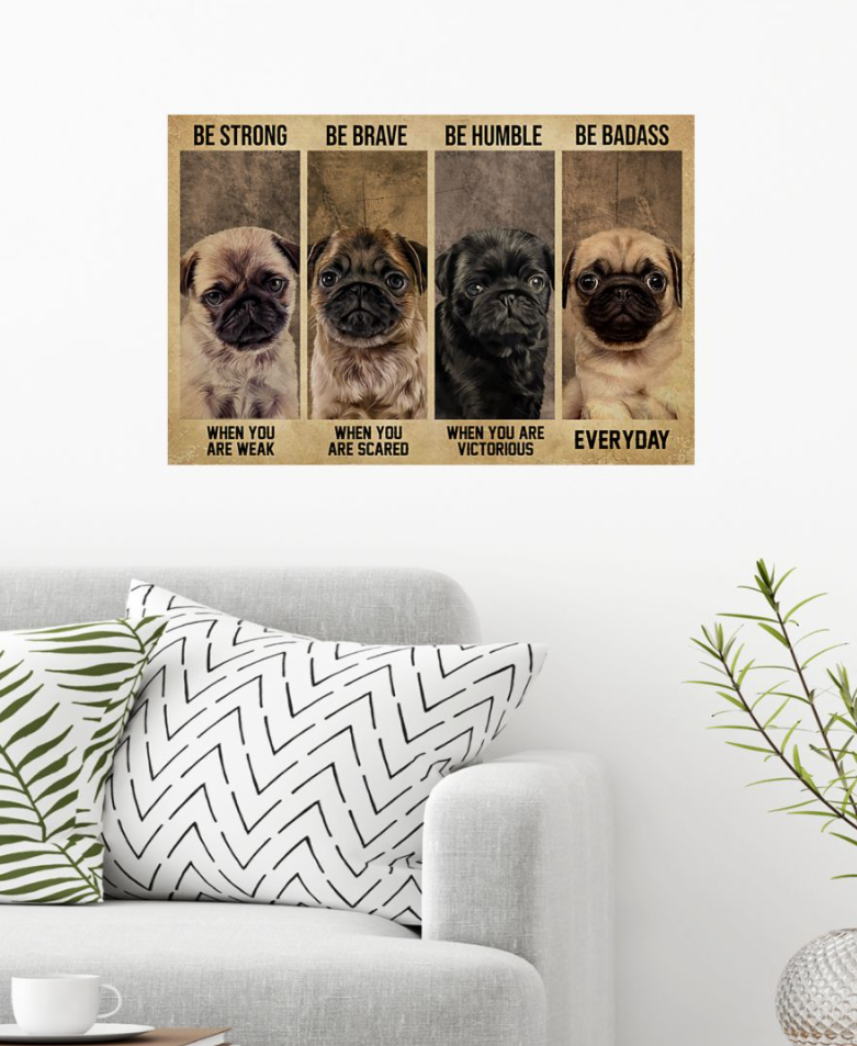 Pug be strong when you are weak be brave when you are scared poster