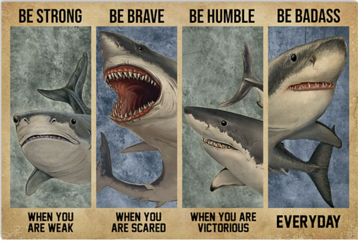 Shark be strong when you are weak be brave when you are scared poster