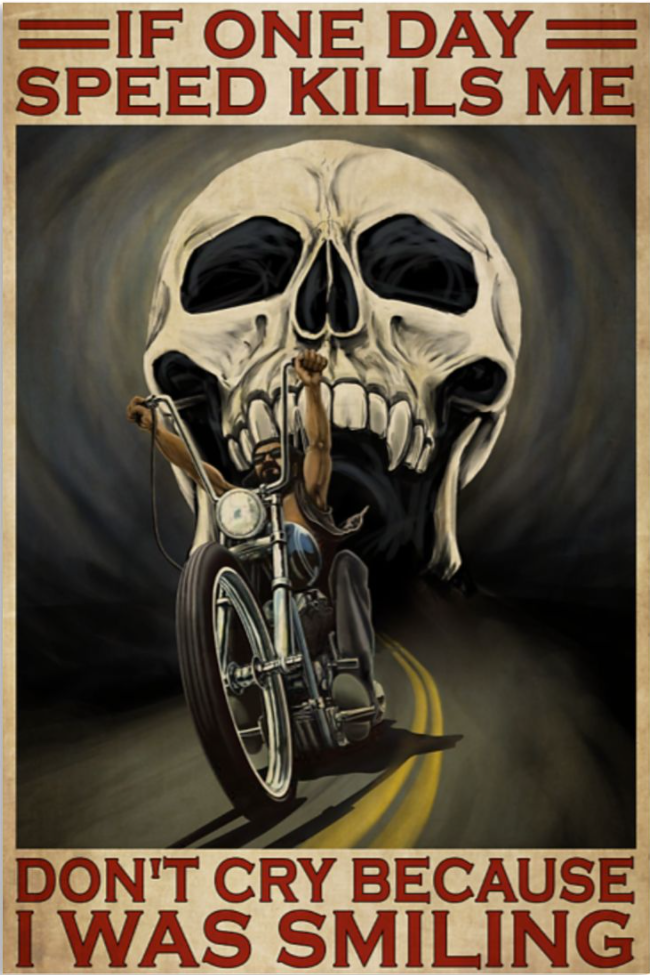 Skull riding motorbike if one day speed kills me don’t cry because I was smiling poster