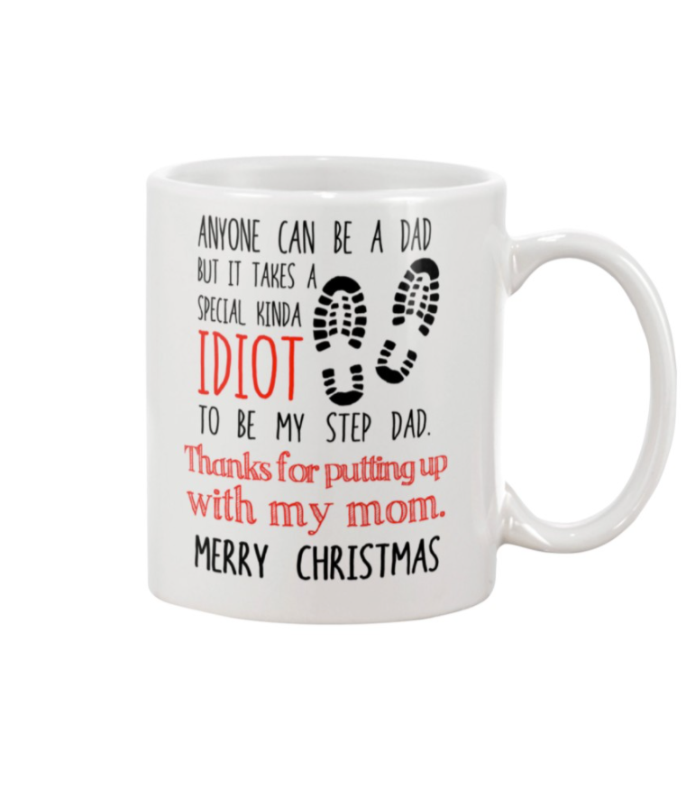 Anyone can be a dad but it takes a special kinda idiot to be my step dad mug
