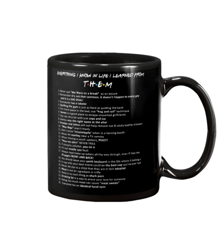 Friends everything i know in life i learned from them mug