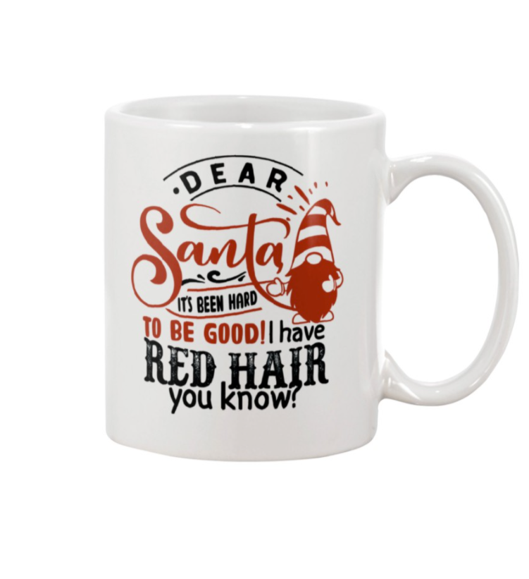Gnome dear Santa it's been hard to be good i have red hair you know mug